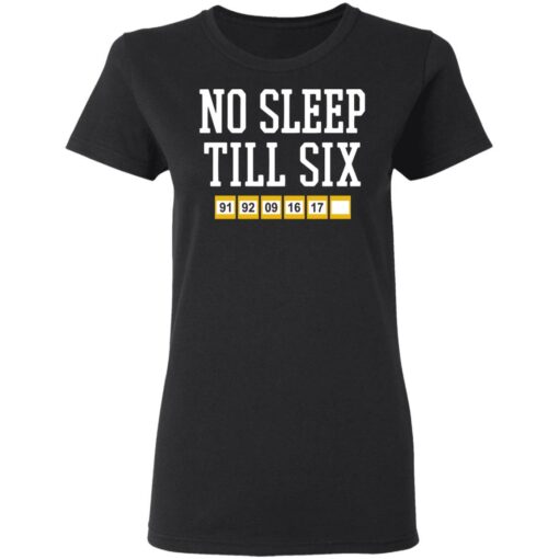 No sleep till six shirt Shirt Sweatshirt Long Sleeve Hoodie Tank Mug