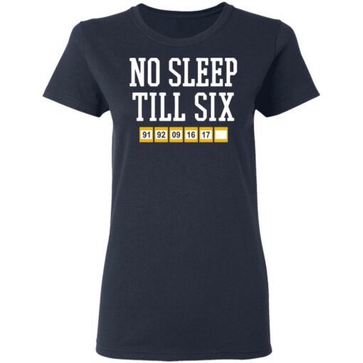 No sleep till six shirt Shirt Sweatshirt Long Sleeve Hoodie Tank Mug