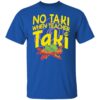 No taki when teacher taki shirt Shirt Sweatshirt Long Sleeve Hoodie Tank Mug
