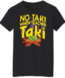 No taki when teacher taki shirt Shirt Sweatshirt Long Sleeve Hoodie Tank Mug 6