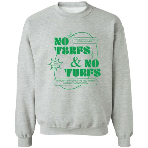 No terfs and no turfs shirt Shirt Sweatshirt Long Sleeve Hoodie Tank Mug