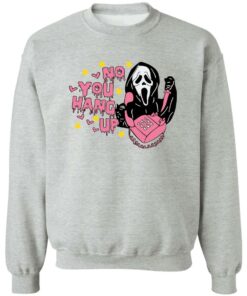 No you hang up scream sweatshirt Shirt Sweatshirt Long Sleeve Hoodie Tank Mug 3