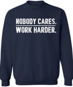 Nobody cares work harder shirt Shirt Sweatshirt Long Sleeve Hoodie Tank Mug 7 Nobody cares work harder shirt Shirt Sweatshirt Long Sleeve Hoodie Tank Mug 8