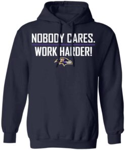 Nobody cares work harders Baltimore shirt Shirt Sweatshirt Long Sleeve Hoodie Tank Mug