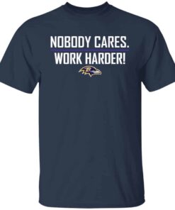 Nobody cares work harders Baltimore shirt Shirt Sweatshirt Long Sleeve Hoodie Tank Mug 5