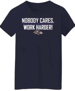 Nobody cares work harders Baltimore shirt Shirt Sweatshirt Long Sleeve Hoodie Tank Mug 7
