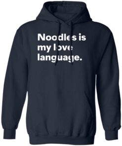 Noodles is my love language shirt Shirt Sweatshirt Long Sleeve Hoodie Tank Mug