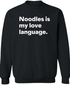 Noodles is my love language shirt Shirt Sweatshirt Long Sleeve Hoodie Tank Mug 3
