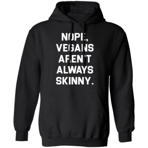 Nope vegans aren’t always skinny shirt Shirt Sweatshirt Long Sleeve Hoodie Tank Mug