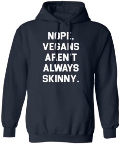 Nope vegans aren’t always skinny shirt Shirt Sweatshirt Long Sleeve Hoodie Tank Mug