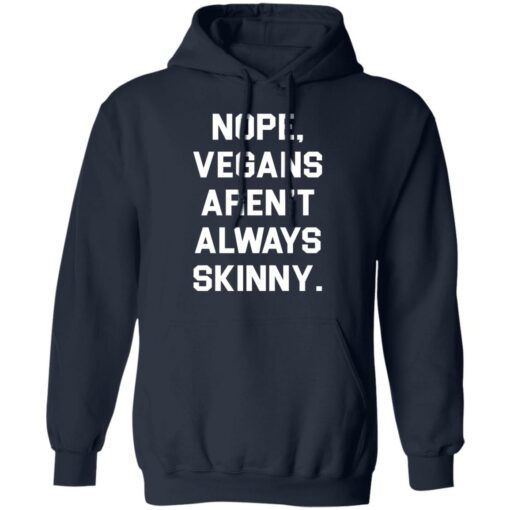 Nope vegans aren’t always skinny shirt Shirt Sweatshirt Long Sleeve Hoodie Tank Mug