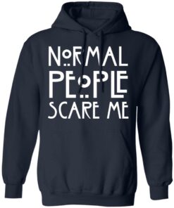 Normal people scare me shirt Shirt Sweatshirt Long Sleeve Hoodie Tank Mug