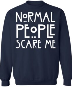 Normal people scare me shirt Shirt Sweatshirt Long Sleeve Hoodie Tank Mug 3 Normal people scare me shirt Shirt Sweatshirt Long Sleeve Hoodie Tank Mug 4