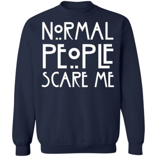 Normal people scare me shirt Shirt Sweatshirt Long Sleeve Hoodie Tank Mug