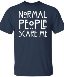 Normal people scare me shirt Shirt Sweatshirt Long Sleeve Hoodie Tank Mug 4 Normal people scare me shirt Shirt Sweatshirt Long Sleeve Hoodie Tank Mug 5