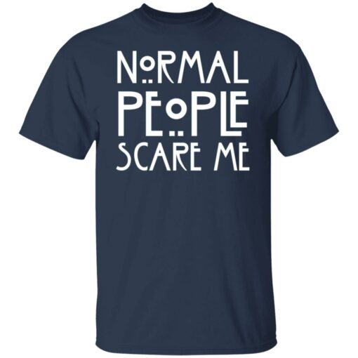 Normal people scare me shirt Shirt Sweatshirt Long Sleeve Hoodie Tank Mug