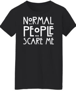 Normal people scare me shirt Shirt Sweatshirt Long Sleeve Hoodie Tank Mug 5 Normal people scare me shirt Shirt Sweatshirt Long Sleeve Hoodie Tank Mug 6