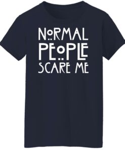 Normal people scare me shirt Shirt Sweatshirt Long Sleeve Hoodie Tank Mug 6 Normal people scare me shirt Shirt Sweatshirt Long Sleeve Hoodie Tank Mug 7