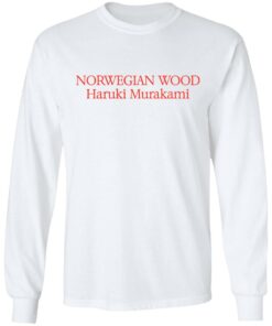 Norwegian wood Haruki Murakami shirt Shirt Sweatshirt Long Sleeve Hoodie Tank Mug