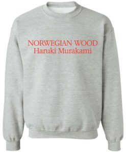 Norwegian wood Haruki Murakami shirt Shirt Sweatshirt Long Sleeve Hoodie Tank Mug 4 Norwegian wood Haruki Murakami shirt Shirt Sweatshirt Long Sleeve Hoodie Tank Mug 4