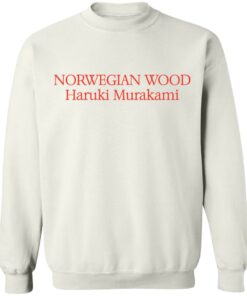 Norwegian wood Haruki Murakami shirt Shirt Sweatshirt Long Sleeve Hoodie Tank Mug 5 Norwegian wood Haruki Murakami shirt Shirt Sweatshirt Long Sleeve Hoodie Tank Mug 5