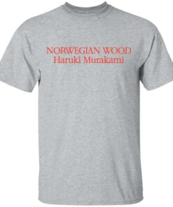 Norwegian wood Haruki Murakami shirt Shirt Sweatshirt Long Sleeve Hoodie Tank Mug 6 Norwegian wood Haruki Murakami shirt Shirt Sweatshirt Long Sleeve Hoodie Tank Mug 6