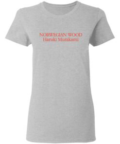 Norwegian wood Haruki Murakami shirt Shirt Sweatshirt Long Sleeve Hoodie Tank Mug 8 Norwegian wood Haruki Murakami shirt Shirt Sweatshirt Long Sleeve Hoodie Tank Mug 8