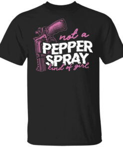 Not A Pepper Spray Kind Of Girl Shirt Shirt Sweatshirt Long Sleeve Hoodie Tank Mug
