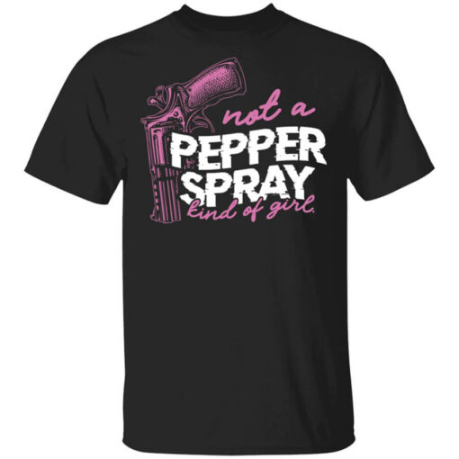 Not A Pepper Spray Kind Of Girl Shirt Shirt Sweatshirt Long Sleeve Hoodie Tank Mug