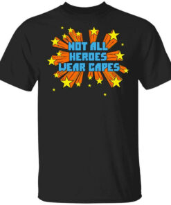 Not All Heroes Wear Capes Shirt Shirt Sweatshirt Long Sleeve Hoodie Tank Mug