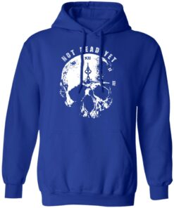 Not Dead Yet T Shirts Hoodies Long Sleeve Shirt Sweatshirt Long Sleeve Hoodie Tank Mug 5