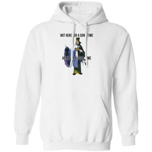 Not Here For A Gong Time Here For A Good Time Shirt Sweatshirt Long Sleeve Hoodie Tank Mug