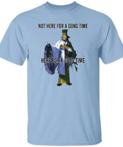 Not Here For A Gong Time Here For A Good Time Shirt Sweatshirt Long Sleeve Hoodie Tank Mug 3 Not Here For A Gong Time Here For A Good Time Shirt Sweatshirt Long Sleeve Hoodie Tank Mug 4