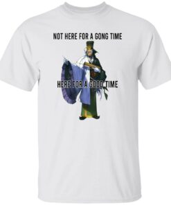 Not Here For A Gong Time Here For A Good Time Shirt Sweatshirt Long Sleeve Hoodie Tank Mug 4 Not Here For A Gong Time Here For A Good Time Shirt Sweatshirt Long Sleeve Hoodie Tank Mug 5