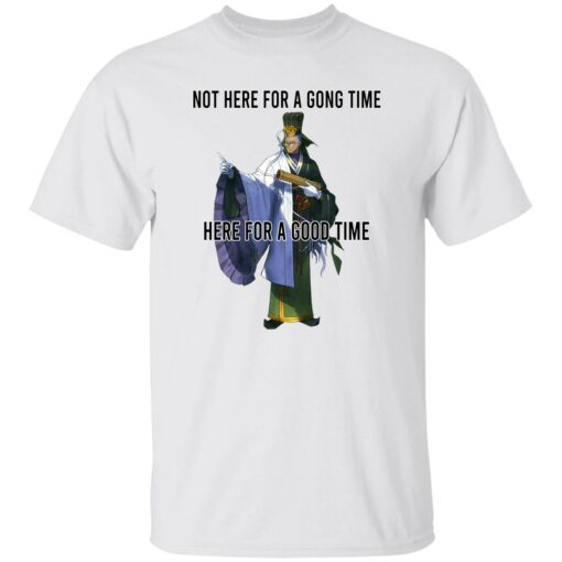 Not Here For A Gong Time Here For A Good Time Shirt Sweatshirt Long Sleeve Hoodie Tank Mug