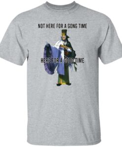 Not Here For A Gong Time Here For A Good Time Shirt Sweatshirt Long Sleeve Hoodie Tank Mug 5 Not Here For A Gong Time Here For A Good Time Shirt Sweatshirt Long Sleeve Hoodie Tank Mug 6
