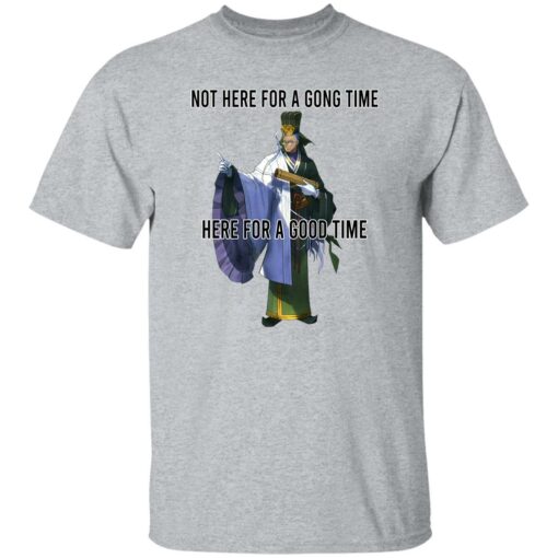 Not Here For A Gong Time Here For A Good Time Shirt Sweatshirt Long Sleeve Hoodie Tank Mug