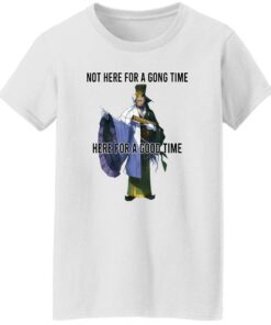 Not Here For A Gong Time Here For A Good Time Shirt Sweatshirt Long Sleeve Hoodie Tank Mug 7 Not Here For A Gong Time Here For A Good Time Shirt Sweatshirt Long Sleeve Hoodie Tank Mug 8