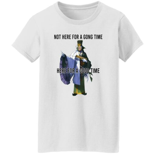 Not Here For A Gong Time Here For A Good Time Shirt Sweatshirt Long Sleeve Hoodie Tank Mug