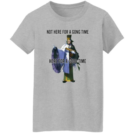 Not Here For A Gong Time Here For A Good Time Shirt Sweatshirt Long Sleeve Hoodie Tank Mug