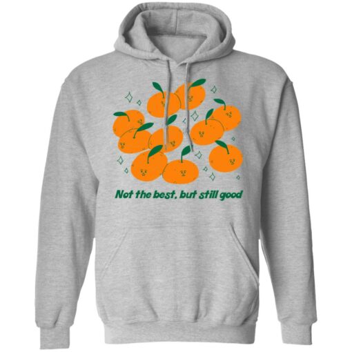 Not The Best But Still Good Shirt, Hoodie, Tank Shirt Sweatshirt Long Sleeve Hoodie Tank Mug