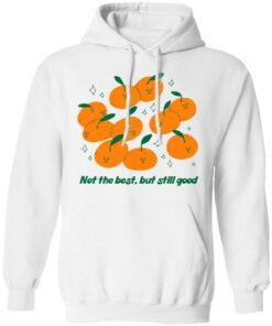 Not The Best But Still Good Shirt Hoodie Tank Shirt Sweatshirt Long Sleeve Hoodie Tank Mug 12