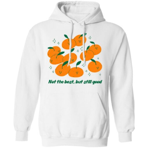 Not The Best But Still Good Shirt, Hoodie, Tank Shirt Sweatshirt Long Sleeve Hoodie Tank Mug