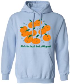Not The Best But Still Good Shirt Hoodie Tank Shirt Sweatshirt Long Sleeve Hoodie Tank Mug 2