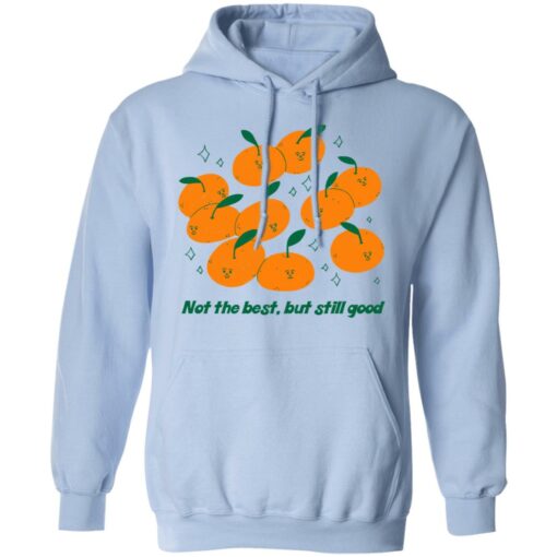 Not The Best But Still Good Shirt, Hoodie, Tank Shirt Sweatshirt Long Sleeve Hoodie Tank Mug