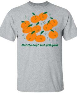 Not The Best But Still Good Shirt Hoodie Tank Shirt Sweatshirt Long Sleeve Hoodie Tank Mug 4