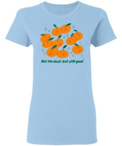 Not The Best But Still Good Shirt Hoodie Tank Shirt Sweatshirt Long Sleeve Hoodie Tank Mug 5