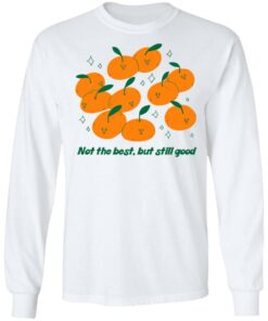 Not The Best But Still Good Shirt Hoodie Tank Shirt Sweatshirt Long Sleeve Hoodie Tank Mug 9