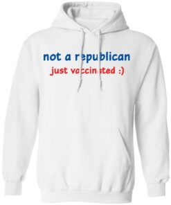 Not a republican just vaccinated shirt Shirt Sweatshirt Long Sleeve Hoodie Tank Mug 3 Not a republican just vaccinated shirt Shirt Sweatshirt Long Sleeve Hoodie Tank Mug 3