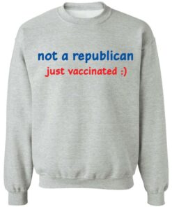 Not a republican just vaccinated shirt Shirt Sweatshirt Long Sleeve Hoodie Tank Mug 4 Not a republican just vaccinated shirt Shirt Sweatshirt Long Sleeve Hoodie Tank Mug 4